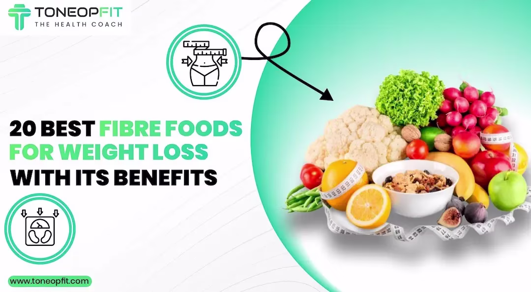 Your Secret Weapon To Slim Down Fast: 20 Weight Loss Fibre Foods And Their Game-Changing Benefits 
