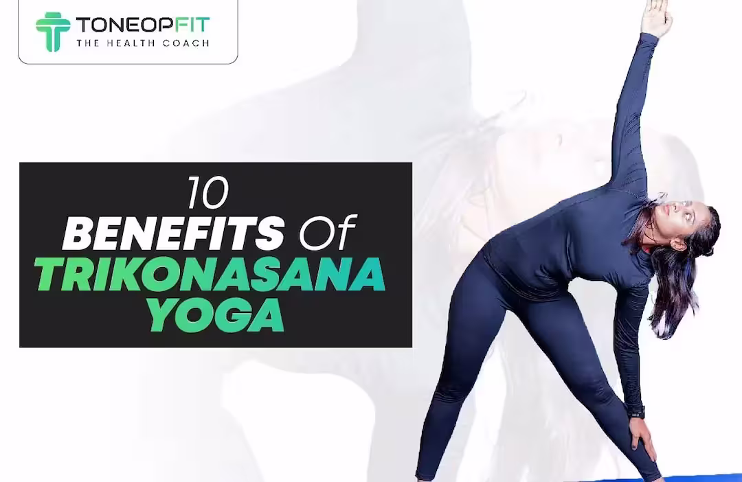 10 Benefits Of Trikonasana Yoga To Improve Strength And Overall Health!