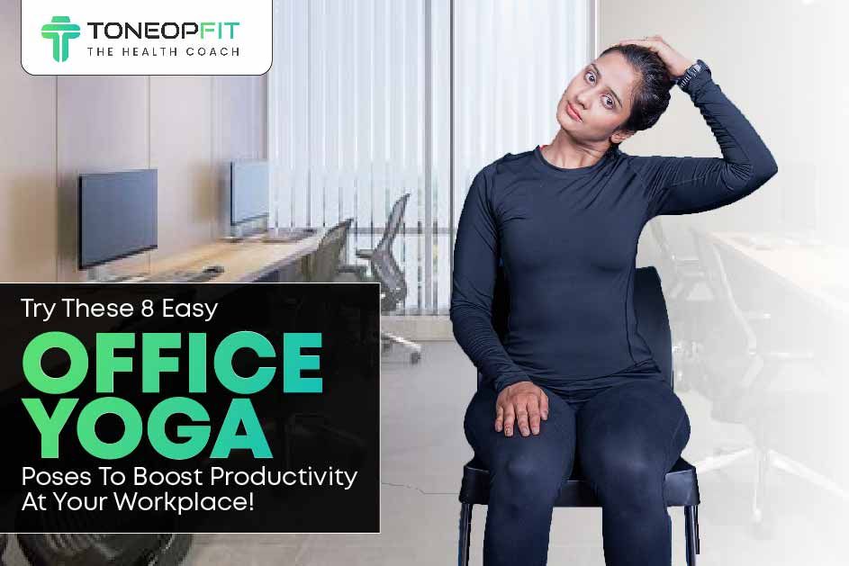 Try These 8 Easy Office Yoga Poses To Boost Productivity At Your Workplace! 