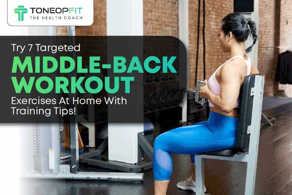 Try 7 Targeted Middle-Back Workout Exercises At Home With Training Tips!