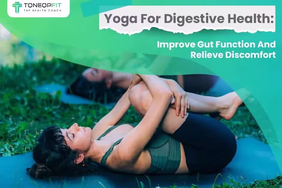 Yoga For Digestive Health: Improve Gut Function And Relieve Discomfort